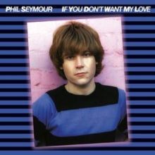 Phil Seymour: If You Dont Want My Love Archive Series 6 - CD
