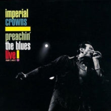 Imperial Crowns: Preachin The Blues - Live - CD