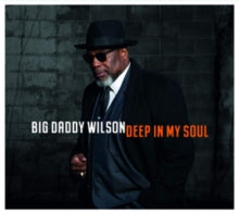 Big Daddy Wilson: Deep In My Soul - CD