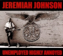 Jeremiah Johnson: Unemployed Highly Annoyed - CD