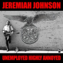 Jeremiah Johnson: Unemployed Highly Annoyed - Vinyl
