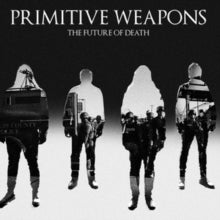 Primitive Weapons: The Future Of Death - CD