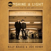 Billy Bragg & Joe Henry: Shine A Light: Field Recordings From The Great American Railroad - CD