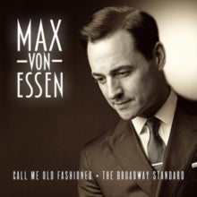 Max Von Essen: Call Me Old Fashioned: The Broadway Standard - CD
