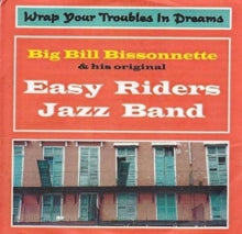 Big Bill Bissonnette & His Original Easy Riders Jazz Band: Wrap Your Troubles In Dreams - CD