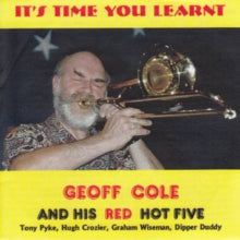 Geoff Cole and His Red Hot Five: Its Time You Learnt - CD