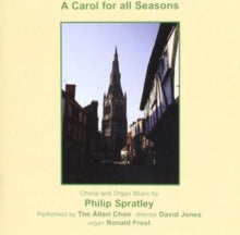 Philip Spratley / Alteri Choir: A Carol For All Seasons: Choral And Organ Music By Philip Spratley - CD
