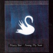 Mazzy Star: Among My Swan - CD