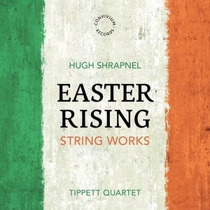 Tippett Quartet / Lynn Arnold / Jo Cooper: Hugh Shrapnel: Easter Rising - CD