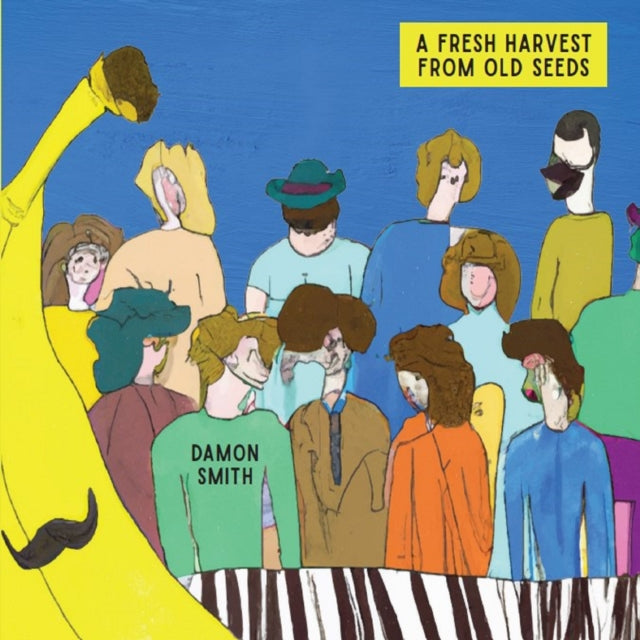 Damon Smith: A Fresh Harvest From Old Seeds - CD