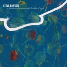 Steve Dawson: At The Bottom Of A Canyon In The Branches Of A Tree - Vinyl