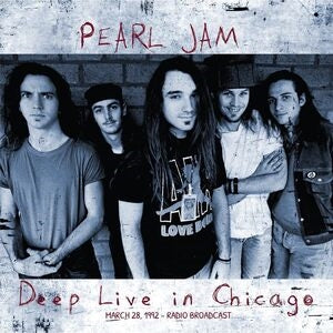 Pearl Jam: Deep - Live In Chicago - March 28. 1992 - Vinyl