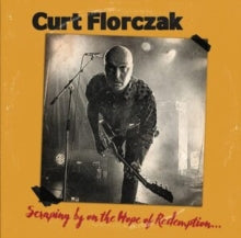 Curt Florczak: Scraping By On The Hope Of Redemption - CD
