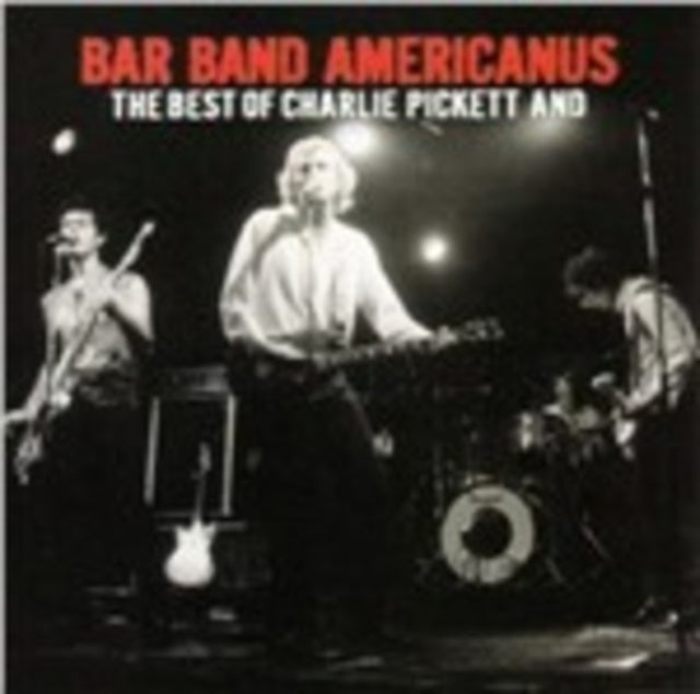 Charlie Pickett: Bar Band Americanus: Best Of Charlie Pickett - CD