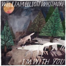 William Elliott Whitmore: Im With You - Vinyl