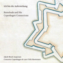 Jakob Bloch Jespersen / Lars Ulrik Mortensen / Concerto Copenhagen: Ich Bin Die Auferstehung - Buxtehude & His Copenhagen Connections - CD