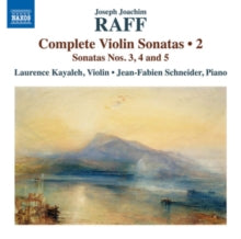 Kayaleh / Schneider: Joseph Joachim Raff: Complete Violin Sonatas. Vol. 2 - Sonatas Nos. 3. 4 And 5 - CD