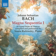 Sonia Rubinsky: Johann Sebastian Bach: Magna Sequentia 1. A Grand Suite Of Dances - CD