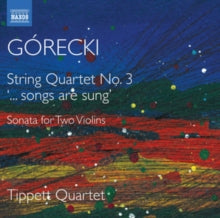 Tippett Quartet: Henryk Mikolaj Gorecki: String Quartet No. 3 ...Songs Are Sung. Sonata For Two Violins - CD