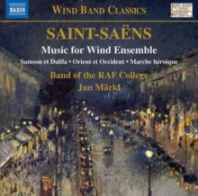 Raf College Band / Markl: Camille Saint-Saens: Music For Wind Ensemble - Samson Et Dalila. Orient Et Occident. Marche Heroique - CD