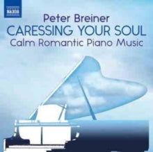 Peter Breiner: Peter Breiner: Caressing Your Soul - Calm Romantic Piano Music - CD