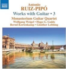 Monasterium Guitar Quartet: Antonio Ruiz-Pipo: Works With Guitar / 3: Cuatro Para Cuatro (For 4 Guitars) / Homenaje A Antonio De Cabezon / A Sevilla (For 4 Guitars) ... - CD