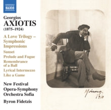 New Festival Opera So Sofia: Georgios Axiotis: A Love Trilogy / Symphonic Impressions - Sunset / Prelude And Fugue / Remembrance Of A Ball / Lyrical Intermezzo / Like A Game - CD
