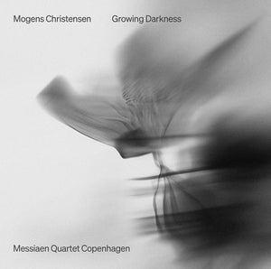 Messiaen Quartet Copenhagen: Mogens Christensen: Growing Darkness - CD