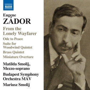 Matilda Smolij / Budapest Symphony Orchestra Mav / Mariusz Smolij: Eugene Zador: From The Lonely Wayfarer / Ode To Peace / Suite For Woodwind Quintet / Brass Quintet / Miniature Overture - CD