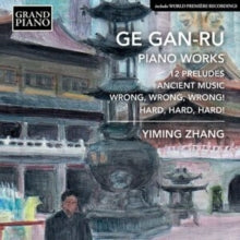Yiming Zhang: Ge Gan-Ru: Piano Works - 12 Preludes / Ancient Music / Wrong. Wrong Wrong! / Hard. Hard. Hard! - CD