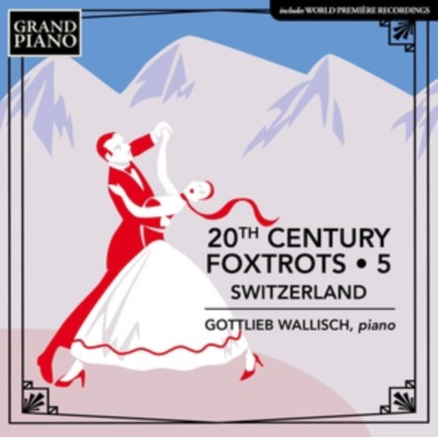 Gottlieb Wallisch: 20th Century Foxtrots. Vol. 5 - Switzerland - CD