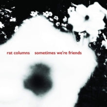 Rat Columns: Sometimes Were Friends - Vinyl