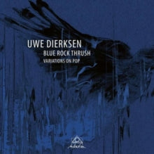 Uwe Dierksen: Blue Rock Thrush - Variations On Pop - CD