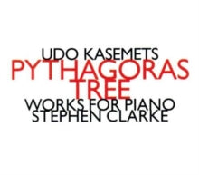 Stephen Clarke: Udo Kasemets: Pythagoras Tree - CD
