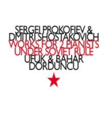 Ufuk Dorduncu / Bahar Dorduncu: Serge Prokofiev / Dmitri Shostakovich: Works For Two Pianists Under Soviet Rule - CD