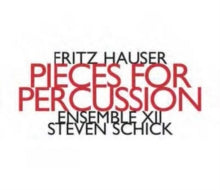 Ensemble Xii / Steven Schick: Fritz Hauser: Pieces For Percussion - CD