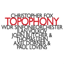 Wdr Sinfonieorchester / Ilan Volkov / John Butcher / Thomas Lehn / Alex Dorner / Paul Lovens: Christopher Fox: Topophony - CD