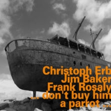 Christoph Erb/Jim Baker/Frank Rosaly: ...DonT Buy Him A Parrot... - CD