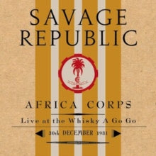 Savage Republic: Africa Corps Live At The Whisky A Go Go 30th December 1981 - Vinyl