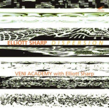 Veni Academy: Elliott Sharp: Dispersion - CD