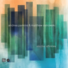 Andrea Parkins & Matthew Ostrowski: Elective Affinities - CD