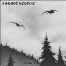 I Shalt Become: Wanderings - CD