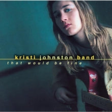 Kristi Johnston Band: That Would Be Fine - CD