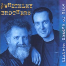Whiteley Brothers: Sixteen Shades Of Blue - CD