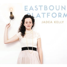 Jadea Kelly: Eastbound Platform - CD
