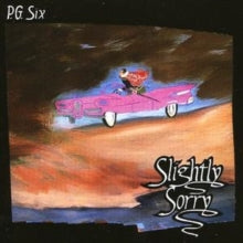 P.G. Six: Slightly Sorry - CD