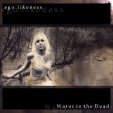 Ego Likeness: Water To The Dead - CD