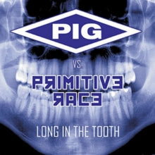 Pig vs. Primitive Race: Long In The Tooth - CD