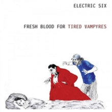 Electric Six: Fresh Blood For Tired Vampyres - CD