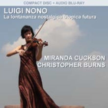 Miranda Cuckson: Luigi Nono: La Lontananza Nostalgica Utopica Futura - CD